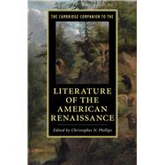 The Cambridge Companion to the Literature of the American Renaissance by Phillips, Christopher N., 9781108420914
