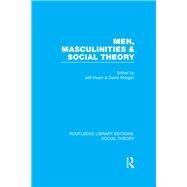 Men, Masculinities and Social Theory (RLE Social Theory) by Hearn; Jeff, 9781138980914