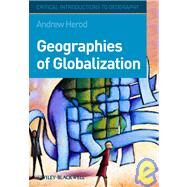 Geographies of Globalization A Critical Introduction by Herod, Andrew, 9781405110914