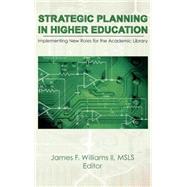 Strategic Planning in Higher Education: Implementing New Roles for the Academic Library by Williams  Ii; James F, 9781560240914