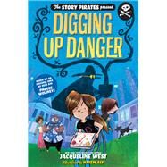 The Story Pirates Present: Digging Up Danger by Story Pirates; West, Jacqueline; Aly, Hatem, 9781635650914