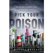 Pick Your Poison : How Our Mad Dash to Chemical Utopia Is Making Lab Rats of Us All by Rossol, Monona, 9780470550915