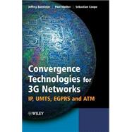 Convergence Technologies for 3G Networks IP, UMTS, EGPRS and ATM by Bannister, Jeffrey; Mather, Paul; Coope, Sebastian, 9780470860915