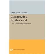 Constructing Brotherhood by Clawson, Mary Ann, 9780691630915