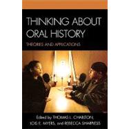 Thinking about Oral History Theories and Applications by Charlton, Thomas L.; Myers, Lois E.; Sharpless, Rebecca; Charlton, Thomas L.; Hoffman, Alice M.; Hoffman, Howard S.; Rogers, Kim Lacy; McMahan, Eva M.; Gluck, Sherna Berger; Chamberlain, Mary; Smith, Richard Cndida; Yow, Valerie Raleigh; Friedman, Jeff;, 9780759110915