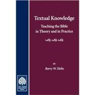 Textual Knowledge: Teaching the Bible in Theory and in Practice by Holtz, Barry W., 9780873340915