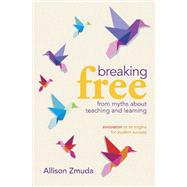 Breaking Free from Myths About Teaching and Learning: Innovation As an Engine for Student Success by Zmuda, Allison, 9781416610915