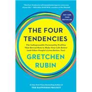 The Four Tendencies The Indispensable Personality Profiles That Reveal How to Make Your Life Better (and Other People's Lives Better, Too) by RUBIN, GRETCHEN, 9781524760915
