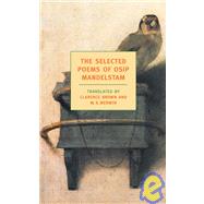 The Selected Poems of Osip Mandelstam by Mandelstam, Osip; Brown, Clarence; Merwin, W. S., 9781590170915