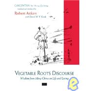 Vegetable Roots Discourse Wisdom from Ming China on Life and Living by Zicheng, Hong; Aitken, Robert, 9781593760915