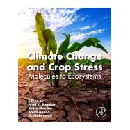 Climate Change and Crop Stress by Shanker, Arun K.; Shanker, Chitra; Anand, Anjali; M., Maheswari, 9780128160916