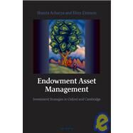 Endowment Asset Management Investment Strategies in Oxford and Cambridge by Acharya, Shanta; Dimson, Elroy, 9780199210916