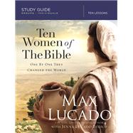 Ten Women of the Bible by Lucado, Max; Bishop, Jenna Lucado, 9780310080916