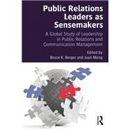 Public Relations Leaders as Sensemakers: A Global Study of Leadership in Public Relations and Communication Management by Berger; Bruce K., 9780415710916
