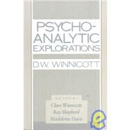 Psycho-Analytic Explorations by Winnicott, D. W.; Winnicott, Clare; Shepherd, Ray; Davis, Madelein, 9780674720916