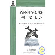 When You're Falling, Dive Acceptance, Freedom and Possibility by Huber, Cheri; Shiver, June, 9780971030916