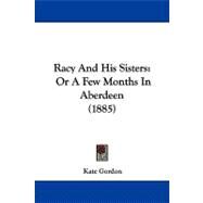 Racy and His Sisters : Or A Few Months in Aberdeen (1885) by Gordon, Kate, 9781104200916