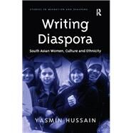 Writing Diaspora: South Asian Women, Culture and Ethnicity by Hussain,Yasmin, 9781138270916