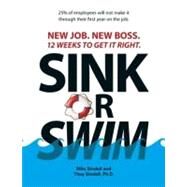 Sink or Swim! : New Job. New Boss. 12 Weeks to Get It Right by Sindell, Milo; Sindell, Thuy, 9781440500916