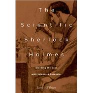 The Scientific Sherlock Holmes Cracking the Case with Science and Forensics by O'Brien, James, 9780190670917