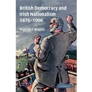 British Democracy and Irish Nationalism 1876–1906 by Eugenio F. Biagini, 9780521180917