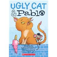 Ugly Cat & Pablo by Quintero, Isabel; Knight, Tom, 9780545940917