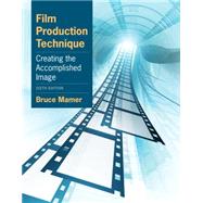 Film Production Technique Creating the Accomplished Image by Mamer, Bruce, 9780840030917