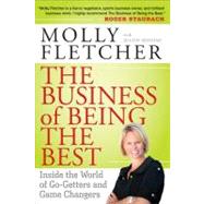 The Business of Being the Best: Inside the World of Go-getters and Game Changers by Fletcher, Molly, 9781118150917