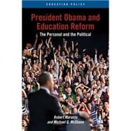 President Obama and Education Reform The Personal and the Political by Maranto, Robert; McShane, Michael Q., 9781137030917
