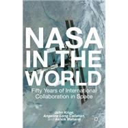 NASA in the World Fifty Years of International Collaboration in Space by Krige, John; Callahan, Angelina Long; Maharaj, Ashok, 9781137340917