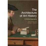 The Architecture of Art History by Crinson, Mark; Williams, Richard J., 9781350020917