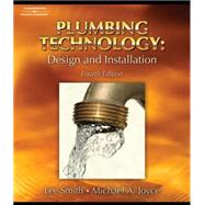 Plumbing Technology Design and Installation by Smith, Lee; Joyce, Michael, 9781418050917