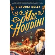 Mrs. Houdini A Novel by Kelly, Victoria, 9781501110917