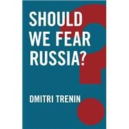 Should We Fear Russia? by Trenin, Dmitri, 9781509510917