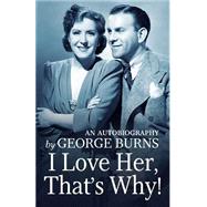 I Love Her, That's Why! by Burns, George; Lindsay, Cynthia Hobart (CON), 9781523200917