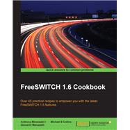 FreeSWITCH 1.6 Cookbook by Minessale, Anthony, II; Collins, Michael S.; Maruzzelli, Giovanni, 9781785280917