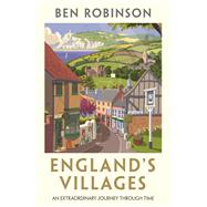 England's Villages An Extraordinary Journey Through Time by Robinson, Dr Ben, 9781786580917
