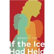 If the Ice Had Held by Fox, Wendy J., 9781939650917
