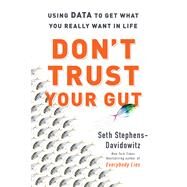Don't Trust Your Gut by Seth Stephens-Davidowitz, 9780062880918