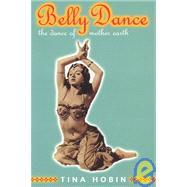 Belly Dance: The Dance of Mother Earth by Hobin, Tina, 9780714530918