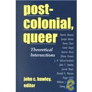 Postcolonial, Queer : Theoretical Intersections by Hawley, John C., 9780791450918