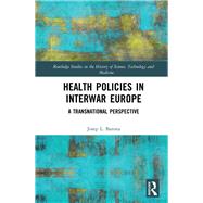Health Policies in Transnational Perspective: Europe in the Interwar Years by Barona; Josep L., 9780815370918