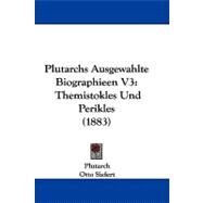 Plutarchs Ausgewahlte Biographieen V3 : Themistokles und Perikles (1883) by Plutarch; Siefert, Otto; Blass, Friedrich, 9781104420918
