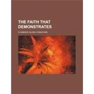 The Faith That Demonstrates by Crawford, Florence Gloria, 9781151330918