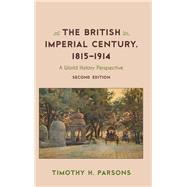 The British Imperial Century, 18151914 A World History Perspective by Parsons, Timothy H., 9781442250918