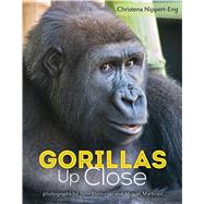 Gorillas Up Close by Nippert-Eng, Christena; Dominski, John; Martinez, Miguel, 9781627790918