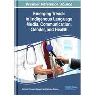Emerging Trends in Indigenous Language Media, Communication, Gender, and Health by Oyesomi, Kehinde Opeyemi; Salawu, Abiodun, 9781799820918