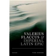 Valerius Flaccus and Imperial Latin Epic by Stover, Tim, 9780192870919