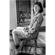 Anne Carson The Glass Essayist by Coles, Elizabeth Sarah, 9780197680919