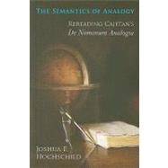 The Semantics of Analogy by Hochschild, Joshua P., 9780268030919